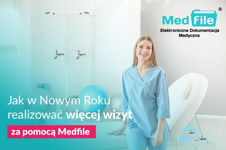 Jak w Nowym Roku realizować więcej wizyt za pomocą Medfile®?